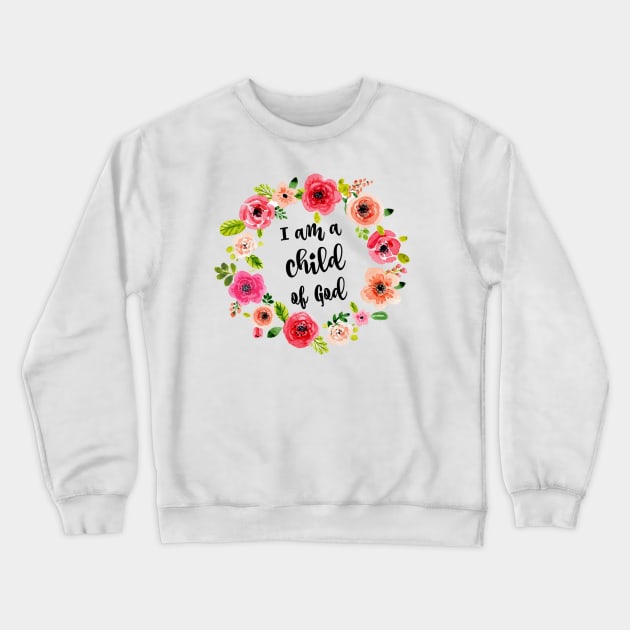 I am a child of God Floral Wreath Crewneck Sweatshirt by printabelle